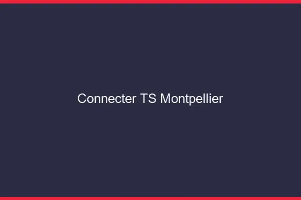 Connecter TS Montpellier