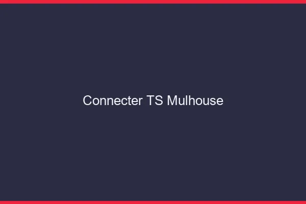 Connecter TS Mulhouse