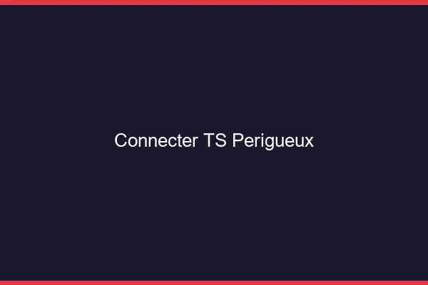 Connecter TS Périgueux