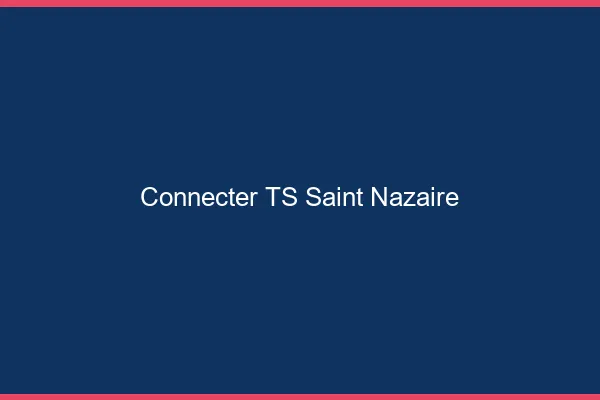 Connecter TS Saint-Nazaire