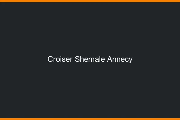 Croiser shemale Annecy