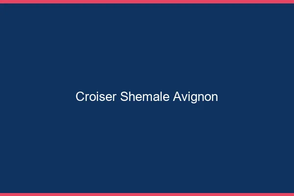 Croiser shemale Avignon