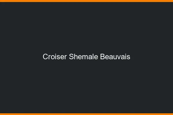 Croiser shemale Beauvais