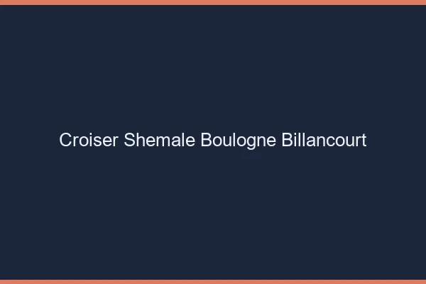 Croiser shemale Boulogne-Billancourt