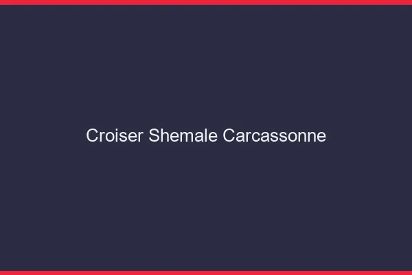Croiser shemale Carcassonne
