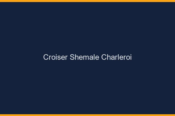 Croiser shemale Charleroi