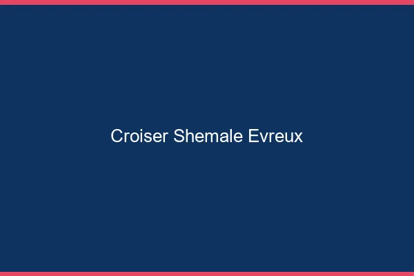 Croiser shemale Évreux