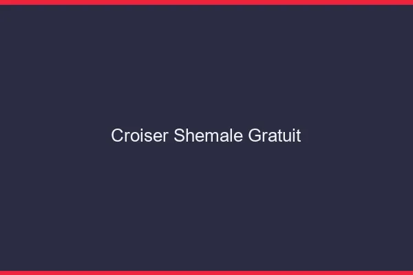 Croiser shemale gratuit