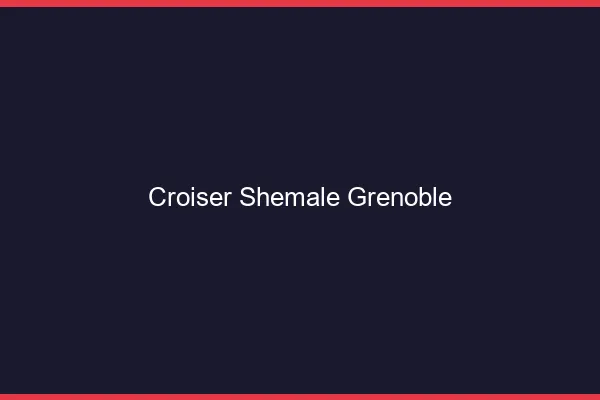 Croiser shemale Grenoble
