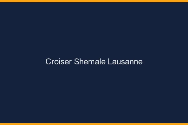 Croiser shemale Lausanne