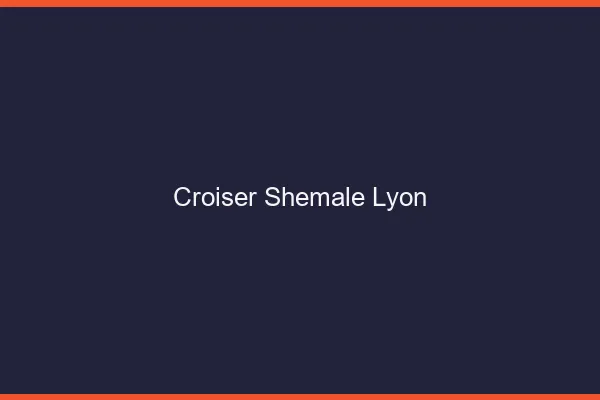 Croiser shemale Lyon