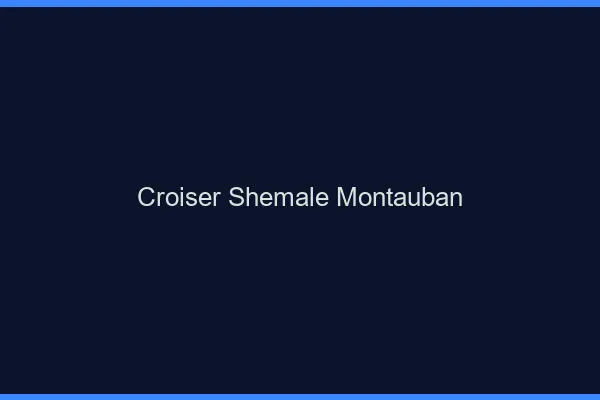 Croiser shemale Montauban