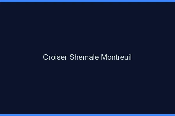 Croiser shemale Montreuil