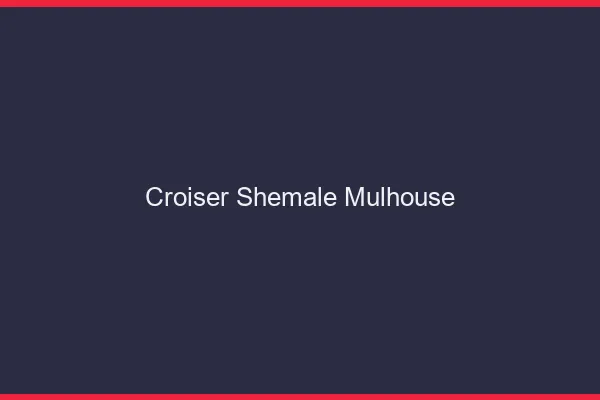 Croiser shemale Mulhouse
