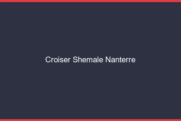 Croiser shemale Nanterre