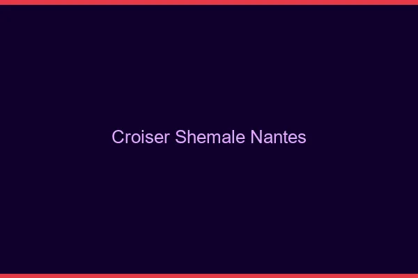 Croiser shemale Nantes