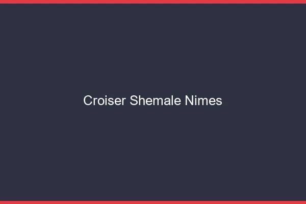 Croiser shemale Nîmes