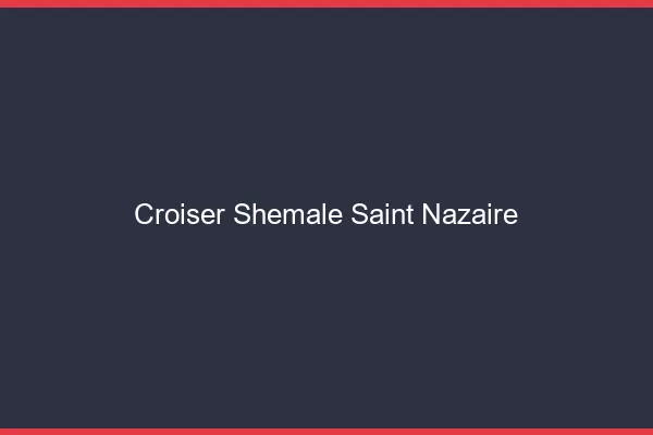 Croiser shemale Saint-Nazaire