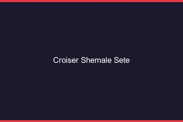 Croiser shemale Sète