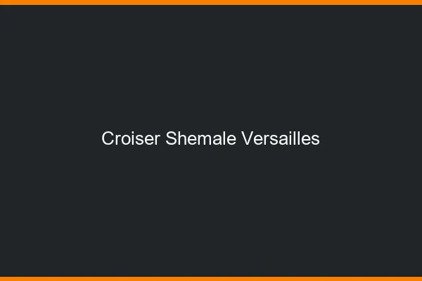 Croiser shemale Versailles