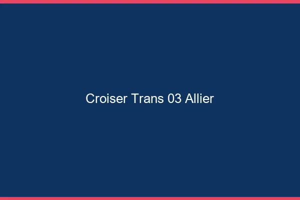 Croiser trans 03 allier