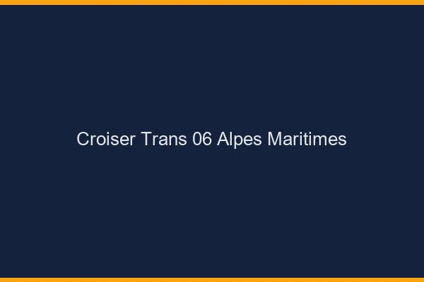 Croiser trans 06 alpes-maritimes