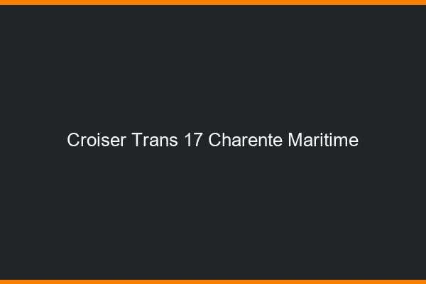 Croiser trans 17 charente-maritime