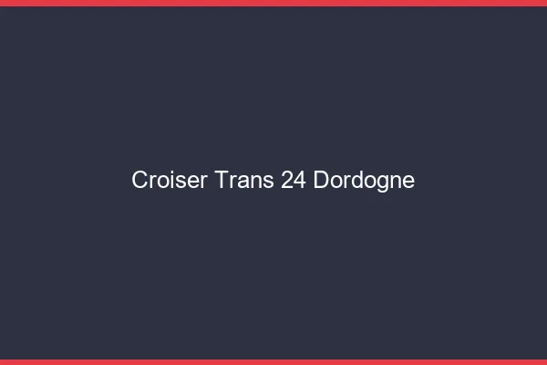Croiser trans 24 dordogne