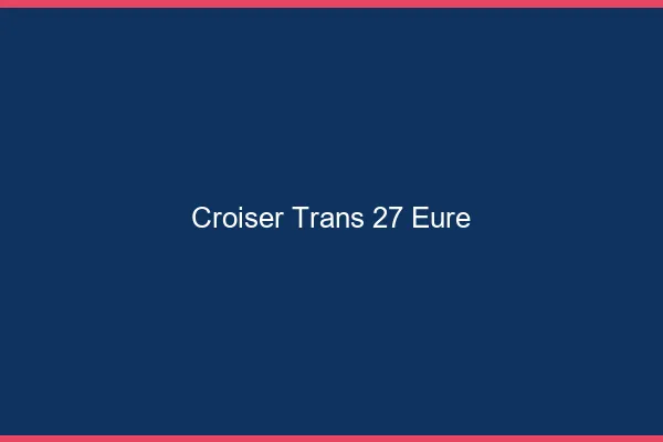 Croiser trans 27 eure