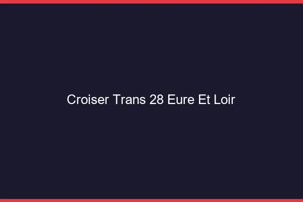 Croiser trans 28 eure-et-loir