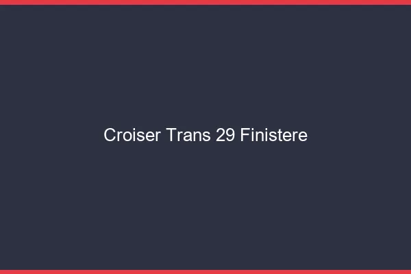 Croiser trans 29 finistère