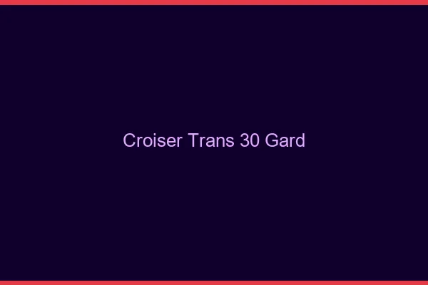 Croiser trans 30 gard