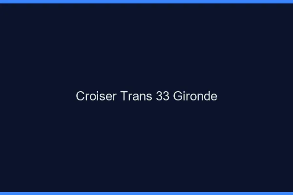 Croiser trans 33 gironde