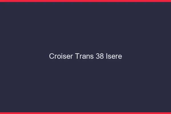 Croiser trans 38 isère