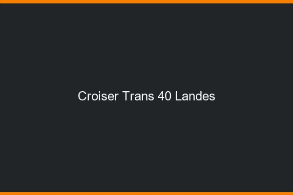 Croiser trans 40 landes