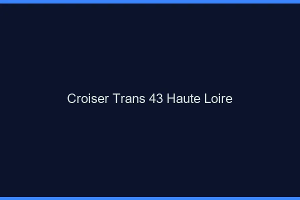 Croiser trans 43 haute-loire