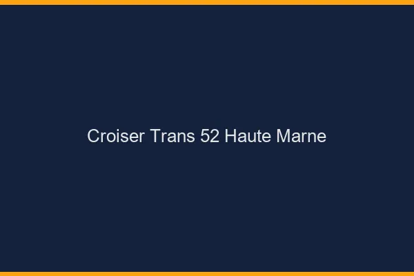 Croiser trans 52 haute-marne