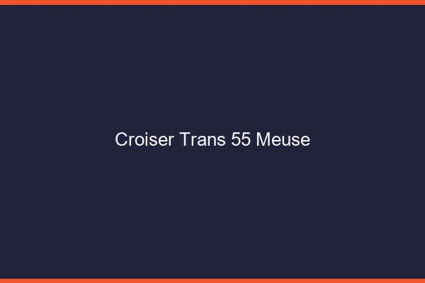 Croiser trans 55 meuse