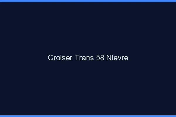 Croiser trans 58 nièvre
