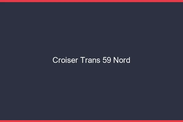 Croiser trans 59 nord