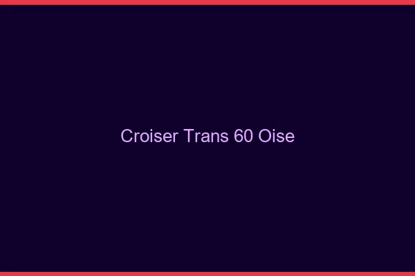 Croiser trans 60 oise
