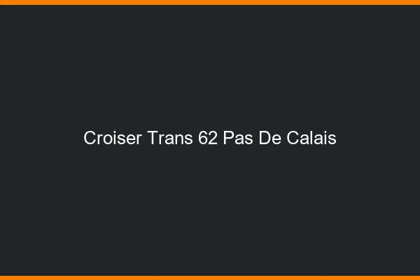 Croiser trans 62 pas-de-calais