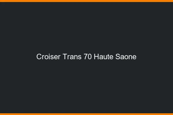 Croiser trans 70 haute-saône