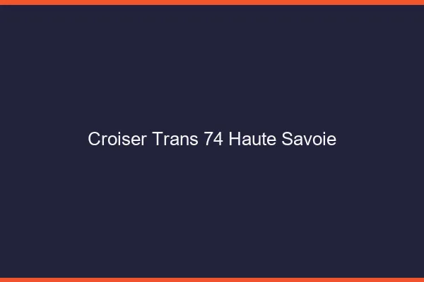 Croiser trans 74 haute-savoie