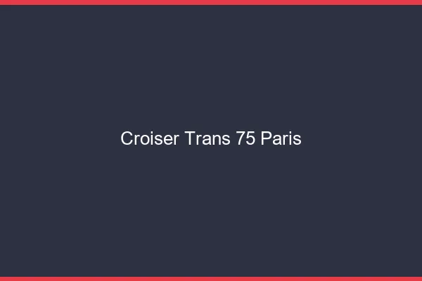 Croiser trans 75 Paris