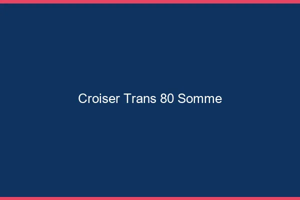 Croiser trans 80 somme