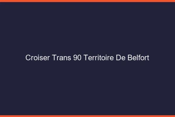 Croiser trans 90 territoire de Belfort