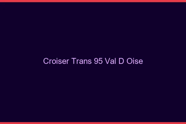 Croiser trans 95 val-d'oise