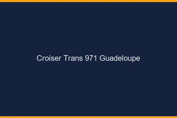 Croiser trans 971 Guadeloupe