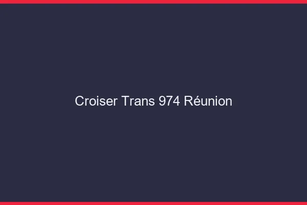 Croiser trans 974 Réunion